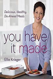 You Have It Made: Delicious, Healthy, Do-Ahead Meals by Ellie Krieger [0544579305, Format: EPUB]