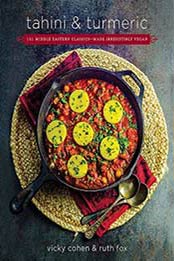 Tahini and Turmeric: 101 Middle Eastern Classics--Made Irresistibly Vegan by Ruth Fox, Vicky Cohen [0738220108, Format: EPUB]
