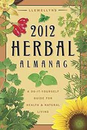 Llewellyn's 2012 Herbal Almanac: A Do-it-Yourself Guide for Health & Natural Living by JD Hortwort, Suzanne Ress, Misty Kuceris [0738712051, Format: EPUB]