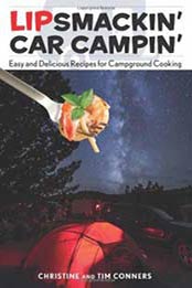 Lipsmackin' Car Campin': Easy And Delicious Recipes For Campground Cooking by Christine Conners, Tim Conners [0762781335, Format: PDF]