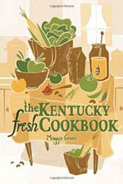 The Kentucky Fresh Cookbook by Maggie Green [0813133769, Format: EPUB]