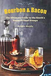 Bourbon & Bacon: The Ultimate Guide to the South's Favorite Foods by The Editors of Southern Living, Morgan Murphy [0848743164, Format: EPUB]