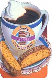 Totally Coffee Cookbook (Totally Cookbooks) by Helene Siegel, Karen Gillingham [0890877548, Format: EPUB]