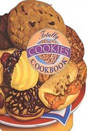Totally Cookies Cookbook (Totally Cookbooks) by Helene Siegel, Karen Gillingham [0890877572, Format: EPUB]