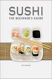 Sushi: The Beginner's Guide by Aya Imatani [0982293968, Format: PDF]