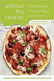 Takeaway Favourites Without the Calories: Low-Calorie Recipes, Cheats and Ideas From Around the World by Justine Pattison [1409154734, Format: EPUB]