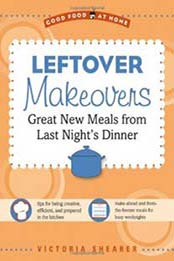 Leftover Makeovers: Great New Meals from Last Night's Dinner (Good Food at Home) by Victoria Shearer [1416206078, Format: EPUB]