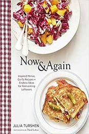 Now & Again: Go-To Recipes, Inspired Menus + Endless Ideas for Reinventing Leftovers by Julia Turshen, David Loftus[1452164924, Format: EPUB]