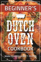 Beginner's Dutch Oven Cookbook by Mark Hansen and Matt Pelton [1462121004, Format: EPUB]