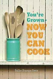 You're Grown - Now You Can Cook Volume 1 By Swor, Sallie Stamps [1468174436, Format: EPUB]