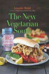 The New Vegetarian South: 105 Inspired Dishes for Everyone by Jennifer Brulé [1469645165, Format: PDF]