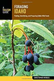 Foraging Idaho: Finding, Identifying, and Preparing Edible Wild Foods (Foraging Series) by Christopher Nyerges [1493031902, Format: EPUB]