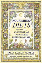 Nourishing Diets: How Paleo, Ancestral and Traditional Peoples Really Ate by Sally Fallon Morell [1538711680, Format: EPUB]