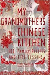My Grandmother's Chinese Kitchen: 100 Family Recipes and Life Lessons by Eileen Yin-Fei Lo [1557885052, Format: EPUB]
