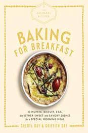 The Artisanal Kitchen: Baking for Breakfast: 33 Muffin, Biscuit, Egg, and Other Sweet and Savory Dishes for a Special Morning Meal by Cheryl Day, Griffith Day [1579658644, Format: EPUB]