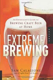 Extreme Brewing: An Enthusiast's Guide to Brewing Craft Beer at Home by Sam Calagione [1592532934, Format: EPUB]