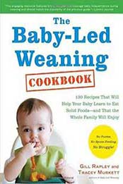 The Baby-Led Weaning Cookbook: 130 Easy, Nutritious Recipes That Will Help Your Baby Learn to Eat By Gill Rapley, Tracey Murkett [1615190309, Format: EPUB]