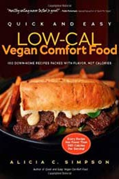 Quick and Easy Low-Cal Vegan Comfort Food: 150 Down-Home Recipes Packed with Flavor, Not Calories by Alicia C. Simpson [1615190422, Format: PDF]