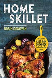 Home Skillet: The Essential Cast Iron Cookbook for Easy One-Pan Meals by Robin Donovan [1623157552, Format: EPUB]