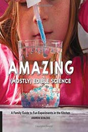 Amazing (Mostly) Edible Science: A Family Guide to Fun Experiments in the Kitchen by Andrew Schloss [1631591096, Format: EPUB]