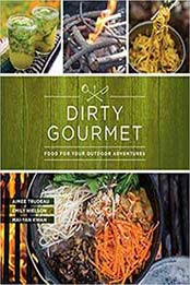 Dirty Gourmet: Food for Your Outdoor Adventures by Emily Nielson, Aimee Trudeau, Mai-Yan Katherine Kwan [1680511297, Format: EPUB]
