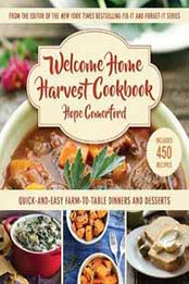Welcome Home Harvest Cookbook: Quick-and-Easy Farm-to-Table Dinners and Desserts by Hope Comerford [1680993917, Format: EPUB]