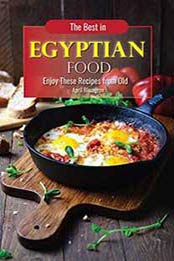 The Best in Egyptian Food: Enjoy These Recipes from Old Kindle Edition by April Blomgren  [1718025858, Format: EPUB]