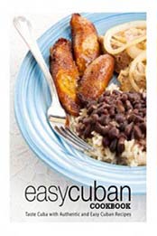 Easy Cuban Cookbook: Taste Cuba with Authentic and Easy Cuban Recipes by BookSumo Press [1719498849, Format: EPUB]