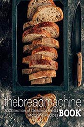 The Bread Machine Book: A Collection of Delicious Bread Machine Recipes by BookSumo Press [1720571333, Format: EPUB]