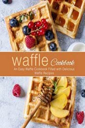 Waffle Cookbook: An Easy Waffle Cookbook Filled with Delicious Waffle Recipes by BookSumo Press [1720831696, Format: EPUB]