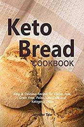 Keto Bread Cookbook: Easy & Delicious Recipes for Gluten Free, Grain Free, Paleo, Low Carb and Ketogenic Diets Kindle Edition by Jennifer Tate  [1724961721, Format: EPUB]