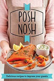 Posh Nosh: Delicious recipes that will impress your guests (Good Housekeeping) by Good Housekeeping Institute [1909397008, Format: EPUB]