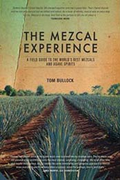 The Mezcal Experience: A Field Guide to the World's Best Mezcals and Agave Spirits by Tom Bullock [1911127152, Format: EPUB]