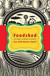 Foodshed: An Edible Alberta Alphabet by dee Hobsbawn-Smith [192712915X, Format: EPUB]