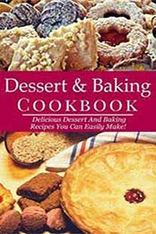 Dessert And Baking Cookbook: Delicious Dessert And Baking Recipes You Can Easily Make! by Lora Hamil [1973515342, Format: EPUB]
