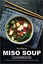 From Dashi to Miso Soup Cookbook: 30 Delicious Miso Soup Recipes that are Simple to Make by Martha Stephenson [1981556419, Format: EPUB]