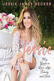Just Jessie: My Guide to Love, Life, Family, and Food by Jessie James Decker [0062851373, Format: EPUB]
