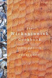 The Wickaninnish Cookbook: Rustic Elegance on Nature's Edge by Wickaninnish Inn [014753027X, Format: EPUB]