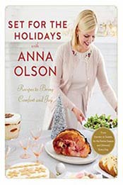 Set for the Holidays with Anna Olson: Recipes to Bring Comfort and Joy: From Starters to Sweets, for the Festive Season and Almost Every Day by Anna Olson [0147530814, Format: EPUB]