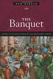 The Banquet: Dining in the Great Courts of Late Renaissance Europe (The Food Series) by Ken Albala [0252083075, Format: PDF]