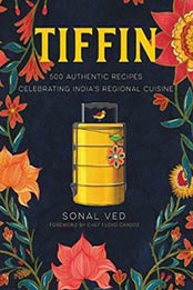 Tiffin: 500 Authentic Recipes Celebrating India's Regional Cuisine by Floyd Cardoz, Sonal Ved, Abhilasha Dewan, Anshika Varma [0316415766, Format: EPUB]
