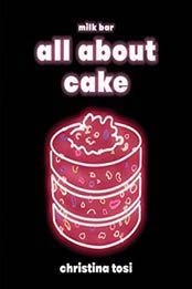 All About Cake by Christina Tosi [0451499522, Format: EPUB]