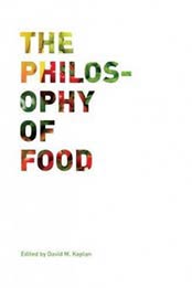 The Philosophy of Food (California Studies in Food and Culture) by David M. Kaplan [0520269349, Format: PDF]