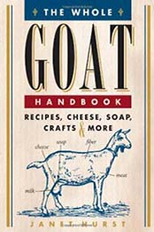 The Whole Goat Handbook: Recipes, Cheese, Soap, Crafts & More by Janet Hurst [0760342369, Format: EPUB]