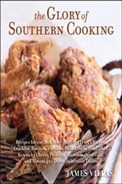 The Glory of Southern Cooking: Recipes for the Best Beer-Battered Fried Chicken, Cracklin' Biscuits, Carolina Pulled Pork, Fried Okra, Kentucky Cheese ... Cakes by James Villas [9781118383, Format: PDF]