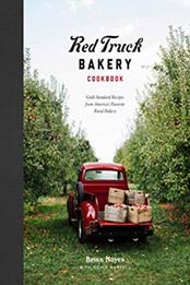 Red Truck Bakery Cookbook: Gold-Standard Recipes from America's Favorite Rural Bakery by Brian Noyes, Nevin Martell [0804189617, Format: EPUB]