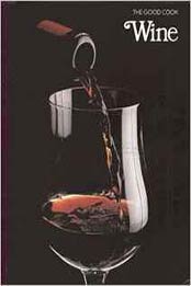 Wine (The Good Cook Techniques & Recipes Series) by Editors of Time-Life Books [0809429675, Format: PDF]