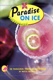 Paradise on Ice: 50 Fabulous Tropical Cocktails by Mittie Hellmich [081183302X, Format: EPUB]