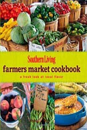 Southern Living Farmers Market Cookbook: A Fresh Look at Local Flavor by Editors of Southern Living Magazine [084873307X, Format: EPUB]