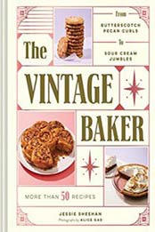 The Vintage Baker: More Than 50 Recipes from Butterscotch Pecan Curls to Sour Cream Jumbles by Jessie Sheehan [1452163871, Format: EPUB]